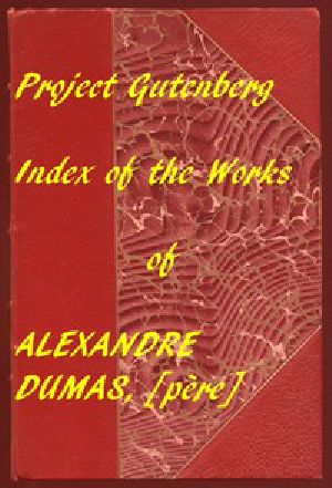 [Gutenberg 58024] • Index of the Project Gutenberg Works of Alexandre Dumas, [père]